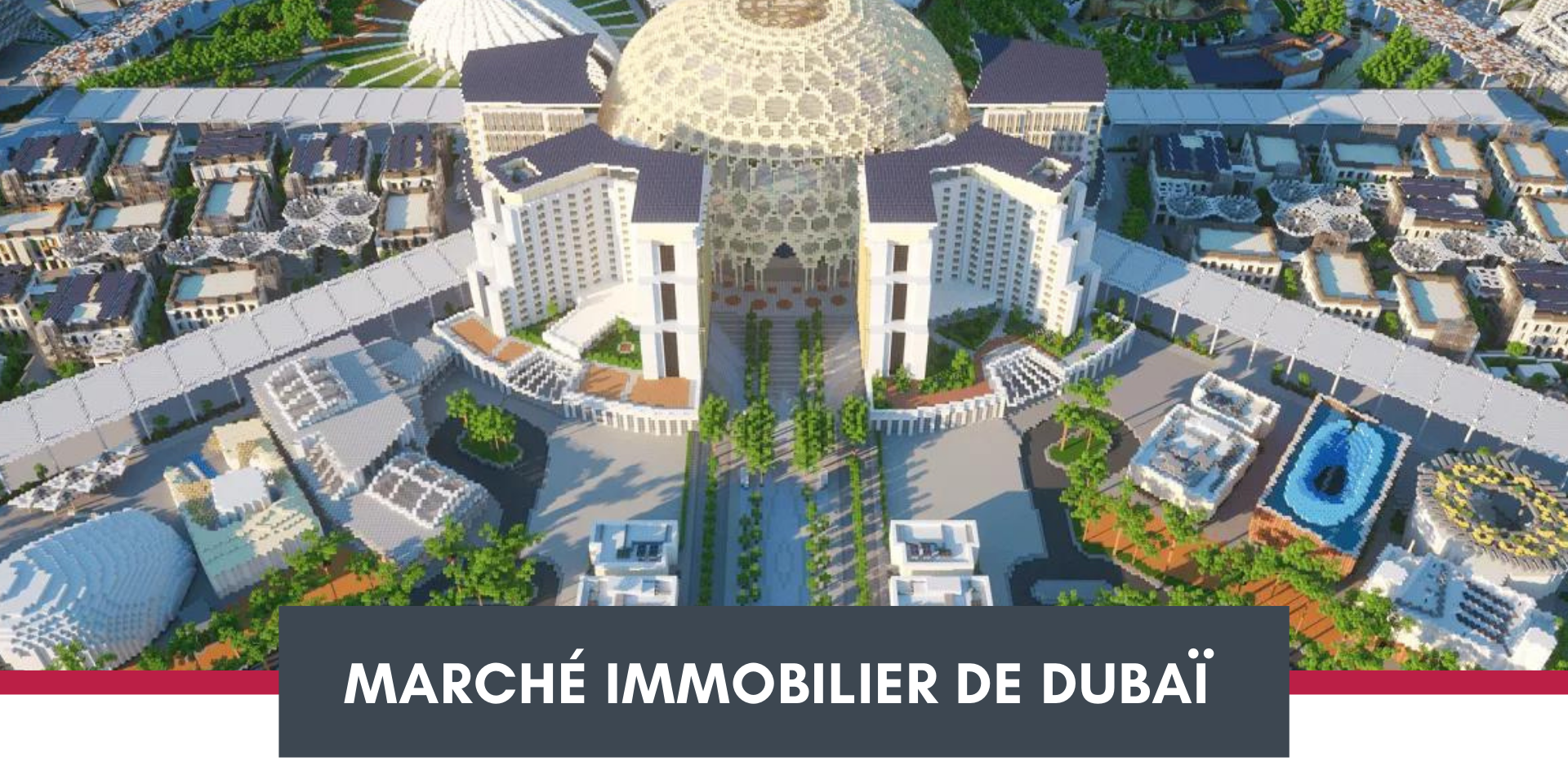 Immobilier de Dubaï post-Expo 2020 : les tendances et les perspectives du marché