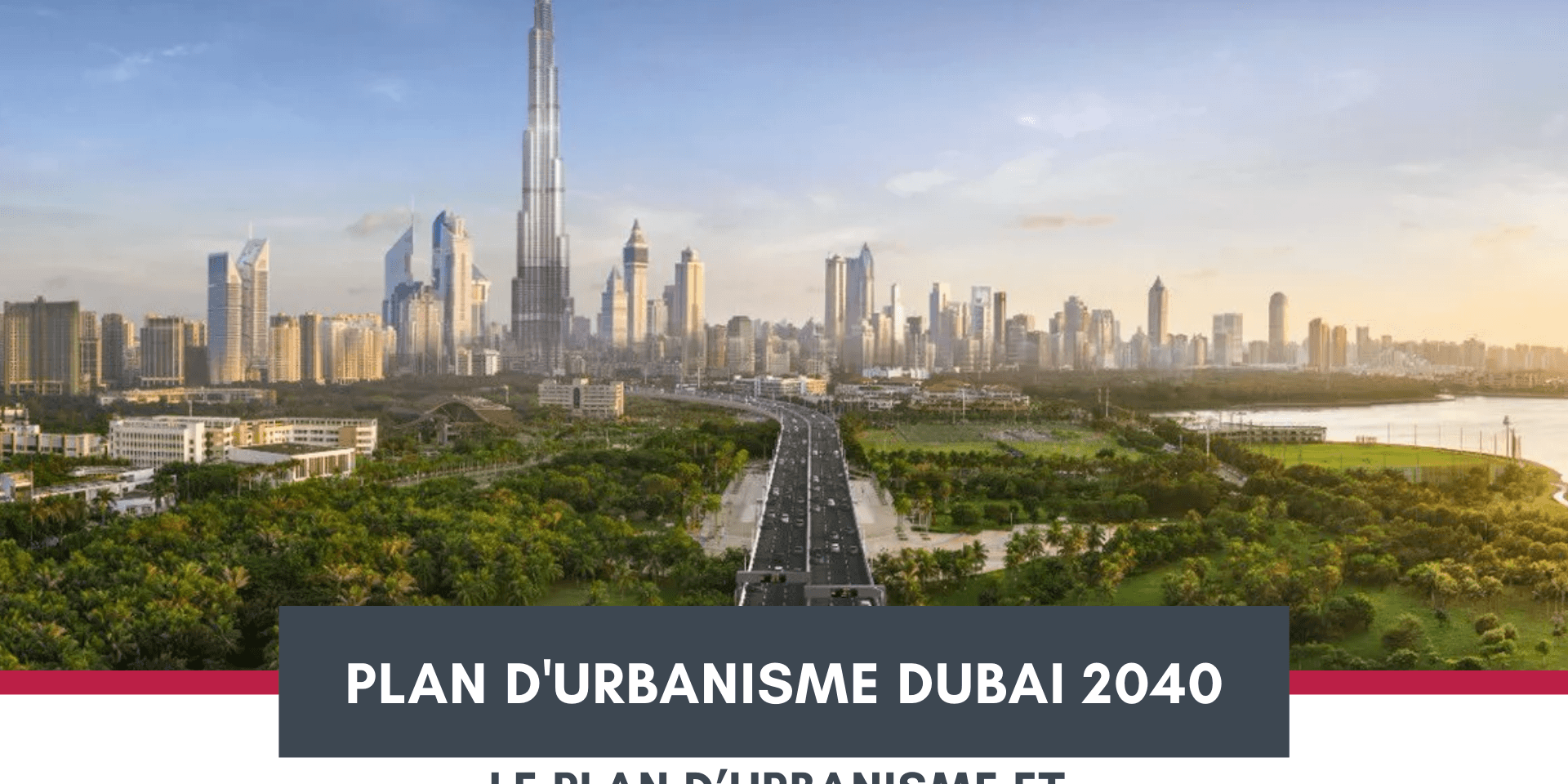 Dubai 2040 : le plan d’urbanisme et son impact sur le secteur immobilier