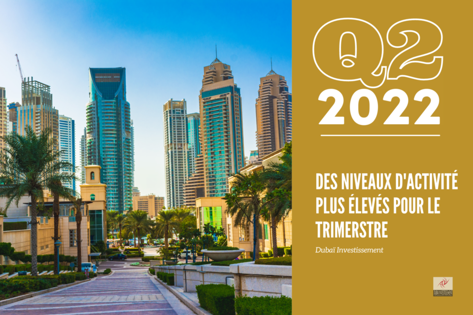 Marché immobilier de Dubaï Q2 2022 : les tendances et les perfomances du marché