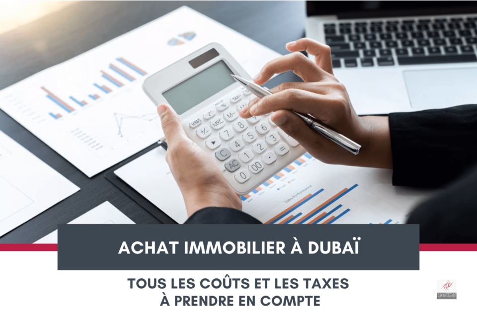 Quels sont les coûts et les taxes liés à l’immobilier à Dubaï ? cover