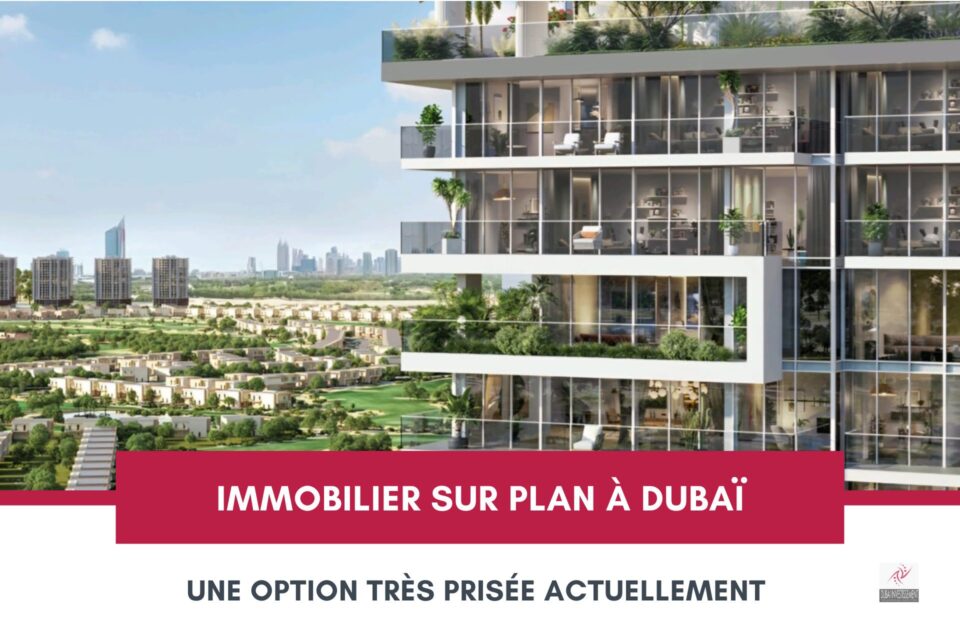 L'immobilier Sur Plan à Dubaï, une Option Très Prisée Actuellement : Découvrez Pourquoi cover